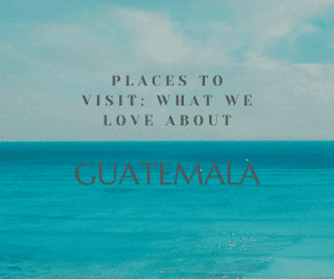 Tourist Attractions in Guatemala
